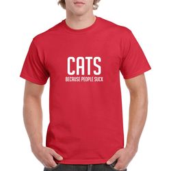 cats because people suck shirt- cat tshirt- funny cat tshirt- gift for cat lover