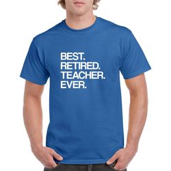 best retired teacher ever shirt- retirement tshirt- teacher retirement gift