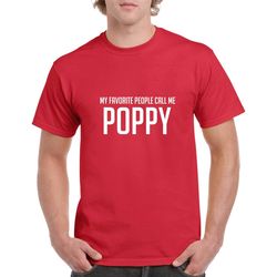 my favorite people call me poppy shirt- poppy tshirt- grandpa shirt- grandpa gift- christmas gift for poppy