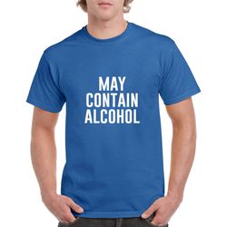 may contain alcohol shirt- funny drinking shirt- drinking tshirt- funny gift