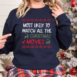 most likely to watch all the christmas movies sweatshirt, matching family shirts, christmas gift, couple shirt, family g