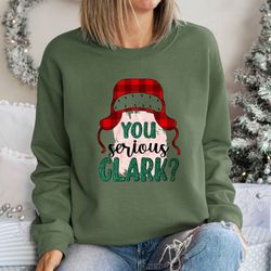 you serious clark sweatshirt, christmas family shirt, christmas gift idea, christmas shirt, christmas sweatshirt, funny