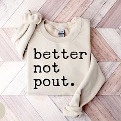 better not pout christmas sweatshirt, xmas holiday shirt, christmas gift for her, christmas gift, funny christmas appare