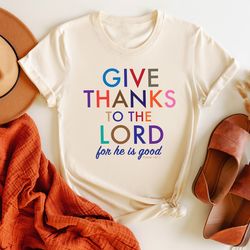 give thanks to the lord for he is good shirt, faithful fall season shirt, religious quote shirt, psalm 1071 shirt, chris