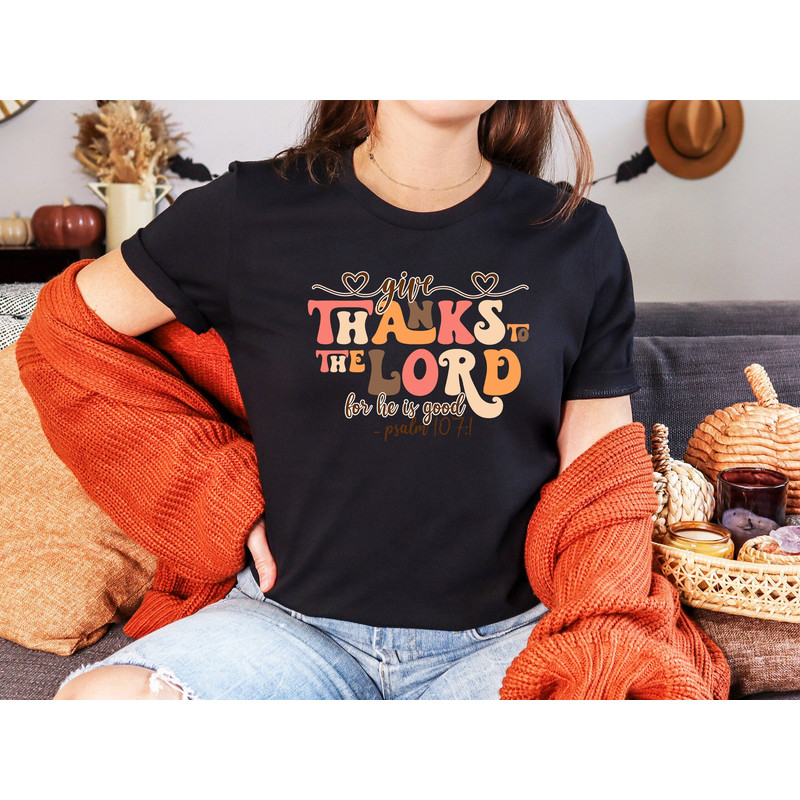 Give Thanks To The Lord For He Is Good Shirt, Faithful Thanksgiving Shirt, Religious Quote Shirt, Psalm 1071 Shirt, Christianity Shirt.jpg