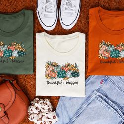 thankful and blessed sweatshirt, thankful sweatshirt, blessed shirt, thanksgiving shirt, fall shirt, pumpkin season shir