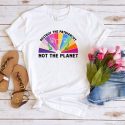 destroy the patriarchy not the planet shirt, feminist gift tee, feminism shirt, climate change clothing, women rights te