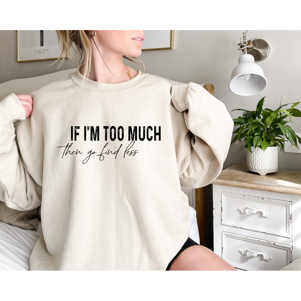 Divorce Party Sweatshirt, Feminist Girl Sweatshirt, Feminism Outfits, If I'm Too Much Then Go Find Less, Break Up Hoodie, Cool Women Sweater.jpg