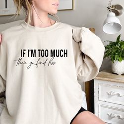 divorce party sweatshirt, feminist girl sweatshirt, feminism outfits, if i'm too much then go find less, break up hoodie