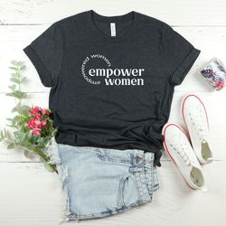 empowered women empower women t-shirt, strong women gift, girl power shirt, equal rights tshirt, feminist girl tee, acti