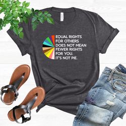 equal rights for others does not mean fewer rights for you t-shirt, lgbt rainbow tshirt, it is not pie shirt, equality g