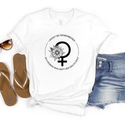feminism feminist shirt, i won't be remembered as a woman who kept her mouth shut shirt, women rights t-shirt, girls pow