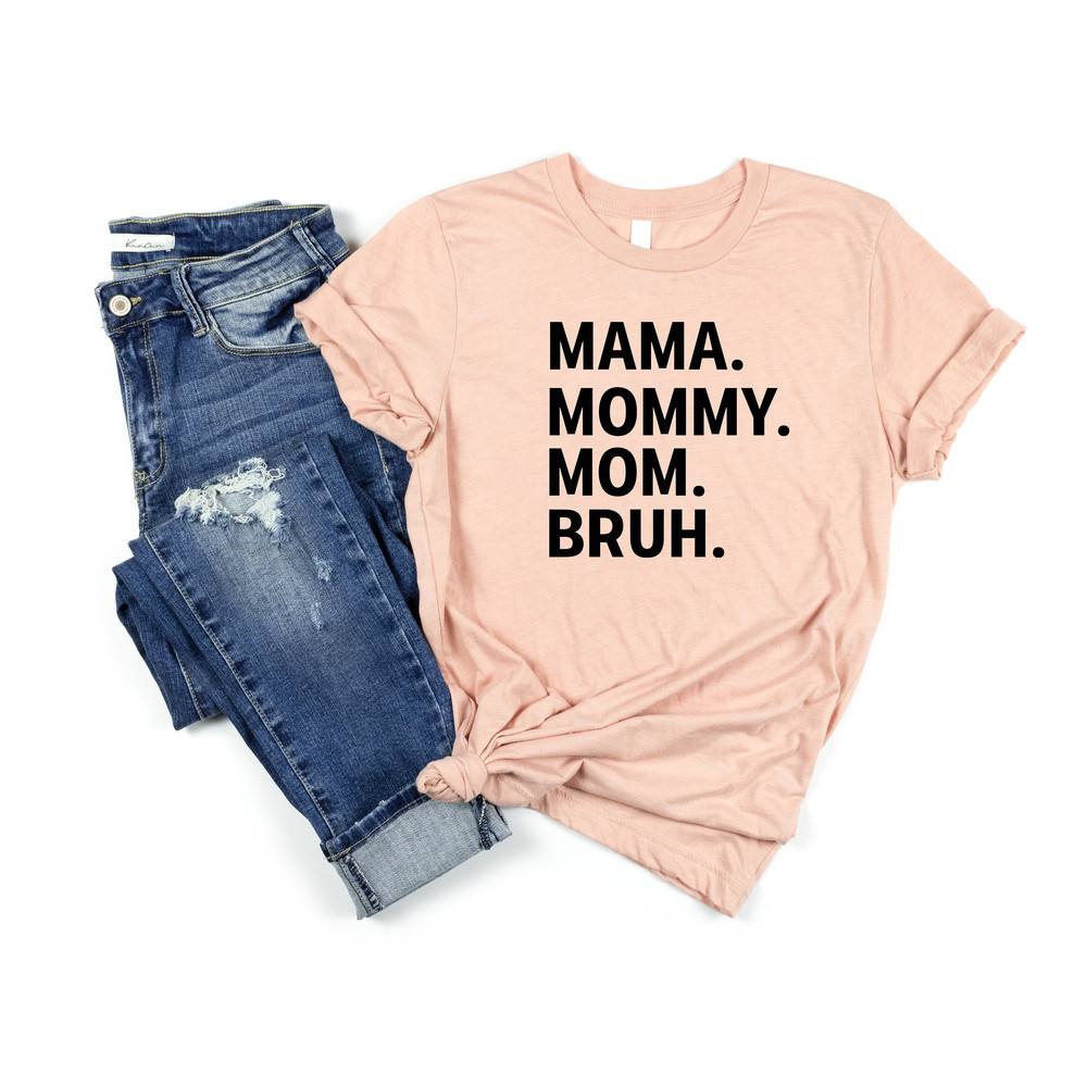 Mama Mommy Mom Bruh Shirt, Motherhood T-Shirt, Mothers Day Gift, Mother's Day Shirt, Mom Gift for New Mom, Best Mother's Day Gift, Mommy Tee.jpg