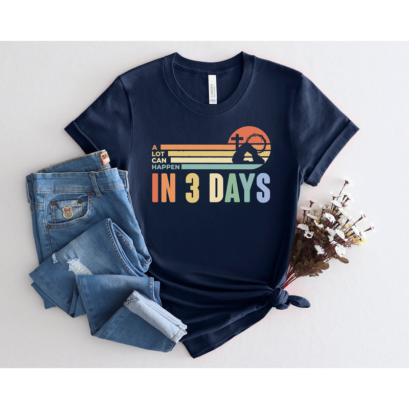 A Lot Can Happen In 3 Days Shirt, He Is Risen Shirt, Easter Jesus Shirt, Religious Easter Shirt, Jesus Christ Shirt, Happy Easter Shirt.jpg