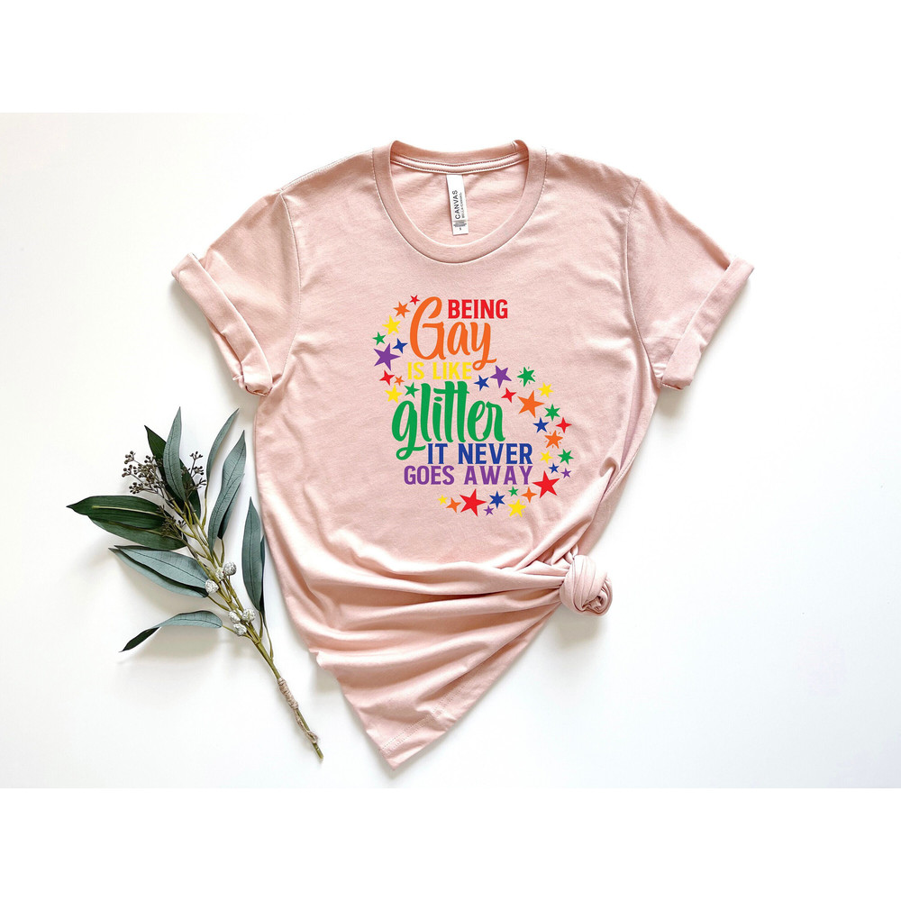 Being Gay Is Like Glitter It Never Goes Away Shirt, Pride Shirt, LGBTQ Shirt, Being Gay Shirt, Gay Shirt, Gay Pride Shirt, Pride Gift.jpg