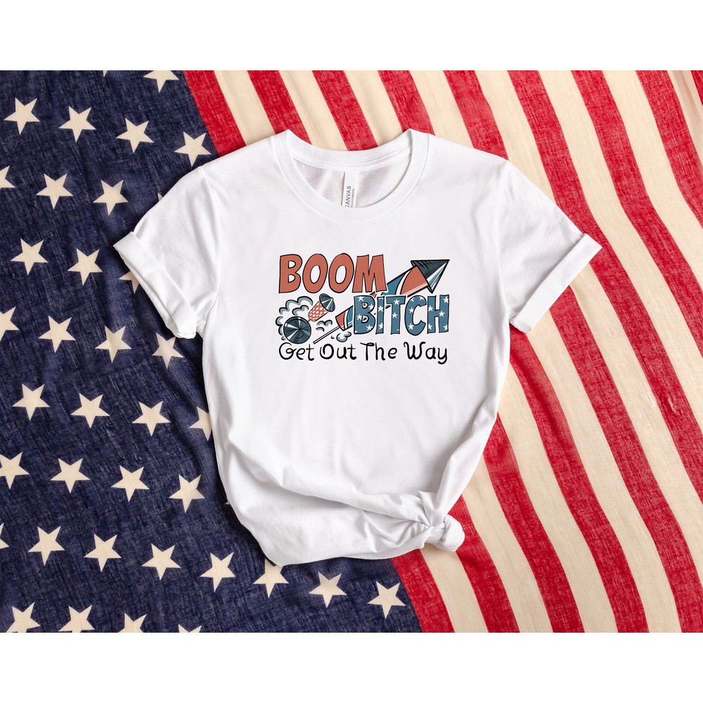Boom Bitch Get Out The Way Shirt, America Shirt, Firework Shirt, Patriotic Shirt, American Shirt, 4th Of July Shirt, Independence Day Shirt.jpg