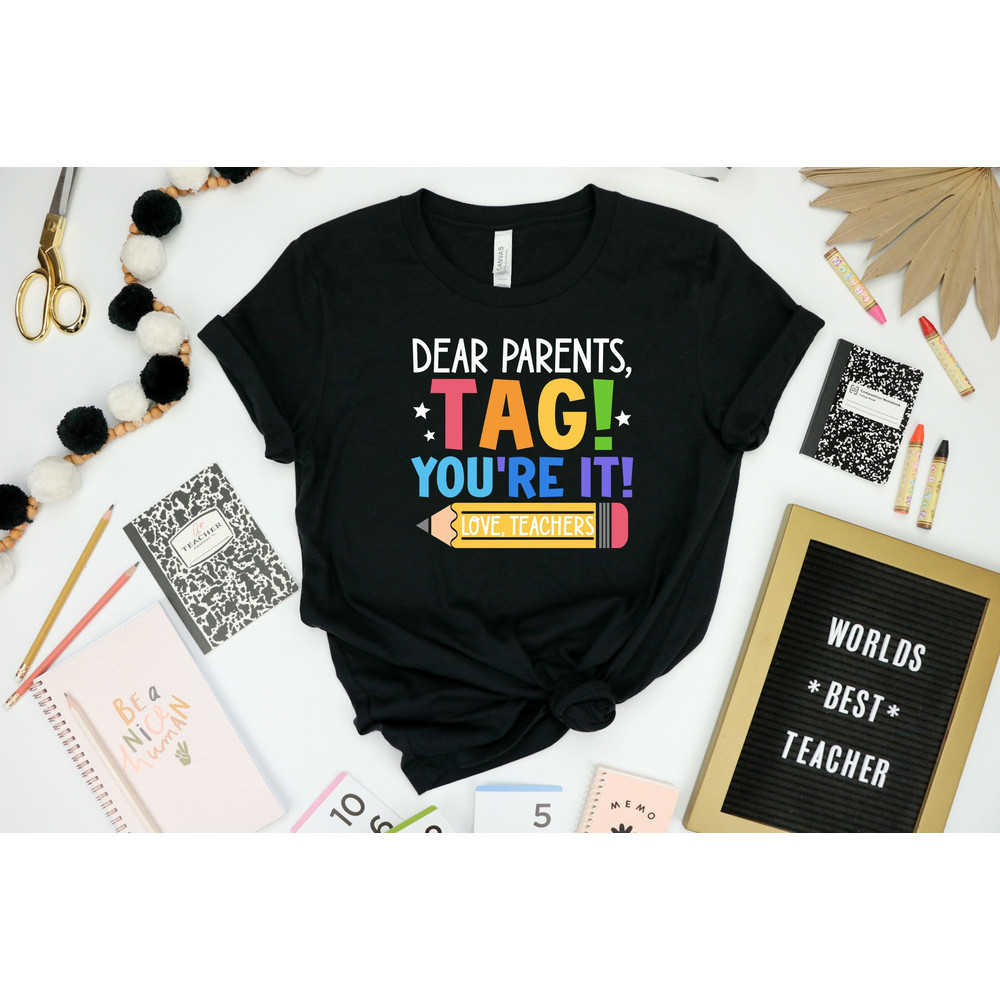Dear Parents Tag You're It Shirt, Love Teacher Shirt, Teacher Rainbow Shirt, Back To School Shirt, First Day Of School Shirt, Teacher Gift.jpg