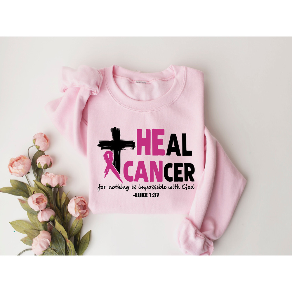 He Can Heal Cancer Shirt, Nothing Is Impossible With God, Cancer Awareness, Pink Ribbon Shirt, Cancer Fighter Shirt, Pink Day Sweatshirt.jpg