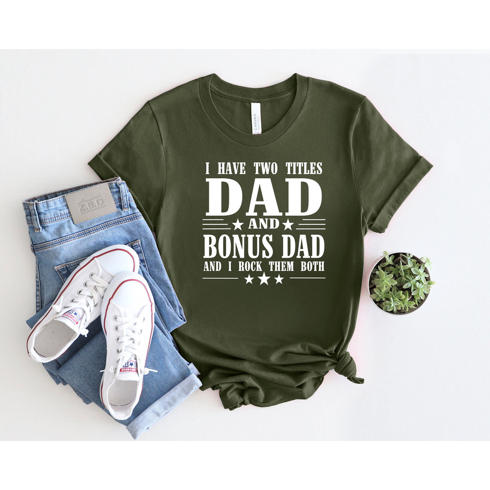 I Have Two Titles Dad And Bonus Dad And I Rock Them Both Shirt, Dad Life Shirt, Dad Shirt, Best Father Shirt, Father's Day Shirt, Dad Gift.jpg
