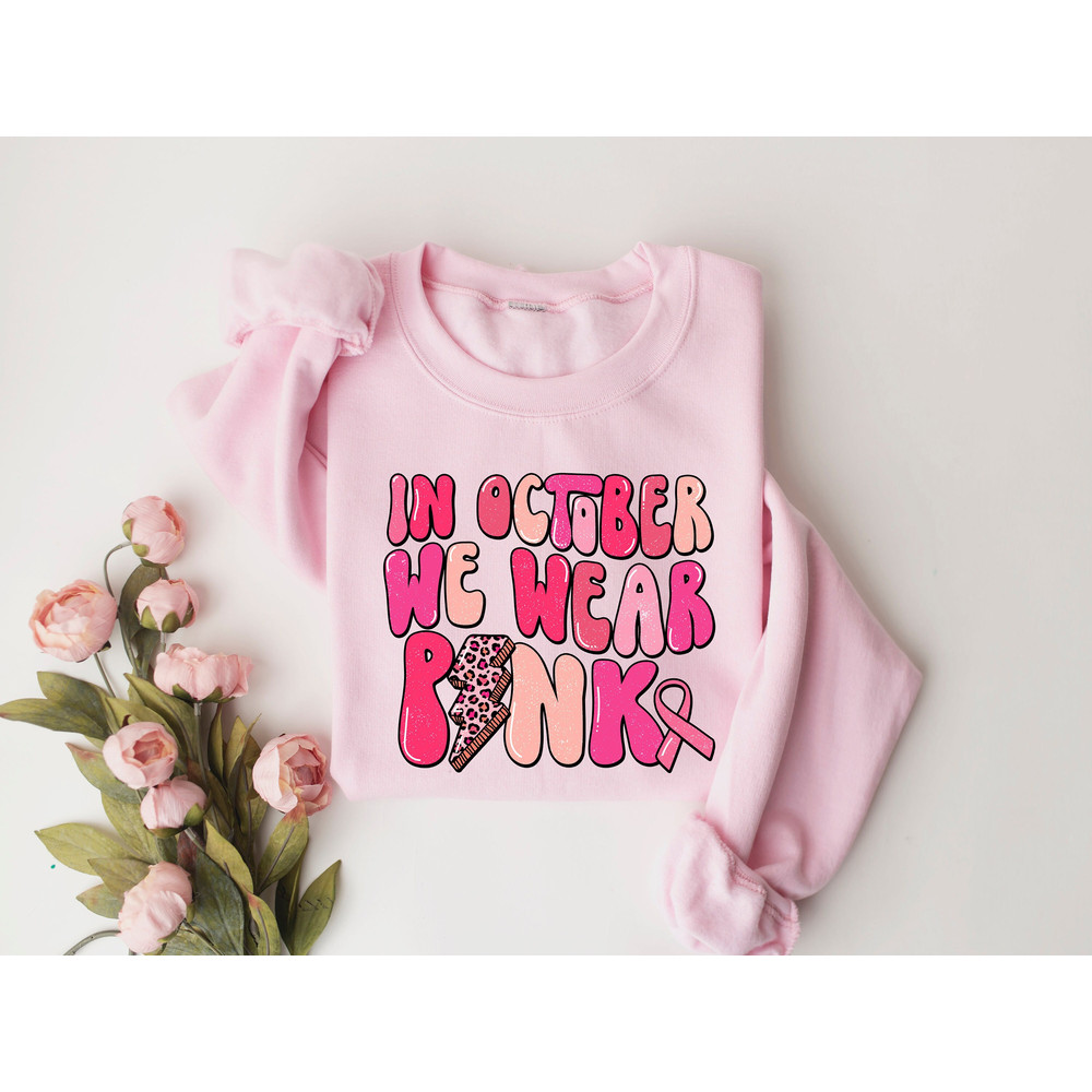 In October We Wear Pink Shirt, Breast Cancer Warrior Shirt, Support Cancer Awareness Shirt, Pink Ribbon Shirt, Pink Day Sweatshirt.jpg