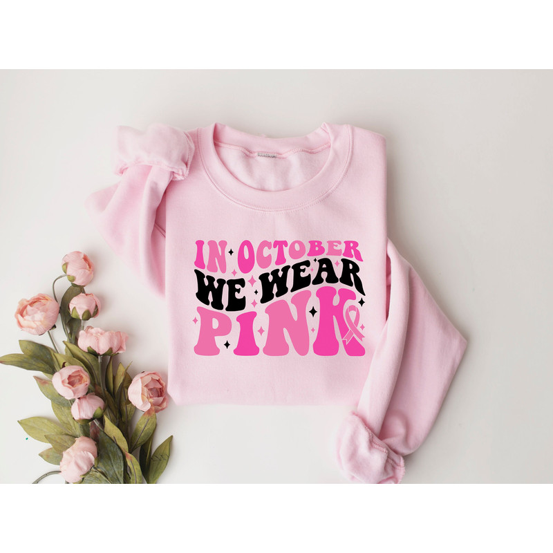 In October We Wear Pink Shirt, Cancer Woman Supporter Shirt, Breast Cancer Awareness Sweatshirt, Pink Ribbon Shirt, Pink Day Sweatshirt.jpg