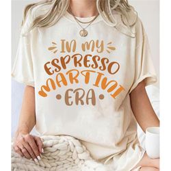 in my espresso martini era t-shirt sweatshirt, espresso martini shirt, cute motivational shirt, trendy cocktail shirt