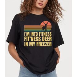 im into fitness shirt, fit'ness deer in my freezer sweatshirt, hunting tee, deer season outfits, gifts for hunters