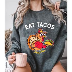 funny thanksgiving turkey shirt, eat tacos mexican thanksgiving fun t-shirt, funny taco graphic comfort color shirts, ta
