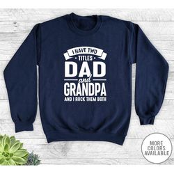 i have two titles dad and grandpa and i rock them both - unisex crewneck sweatshirt - grandpa gift - grandpa sweatshirt