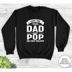 i have two titles dad and pop and i rock them both - unisex crewneck sweatshirt - pop gift - pop sweatshirt