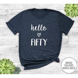 hello fifty  - unisex t-shirt - 50th birthday shirt - 50 shirt - 50th birthday gift - birthday shirt