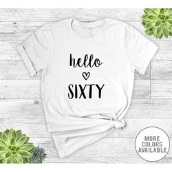 hello sixty  - unisex t-shirt - 60th birthday shirt - 60 shirt - 60th birthday gift - birthday shirt