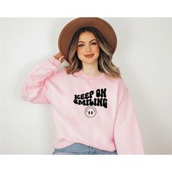 keep on smiling, smiley face sweatshirt, positive sweater, aesthetic sweatshirt, motivational sweatshirt, inspirational