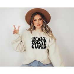 not today cupid sweatshirt, valentine's day sweatshirt, love sweater, valentine sweatshirt, retro sweatshirt, funny vale