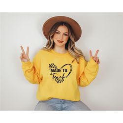 i made to teach sweatshirt, teach sweatshirt, teacher sweatshirt, crewneck sweatshirt, gift for her, oversized sweatshir