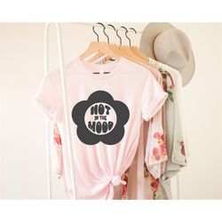not in the mood shirt, positive trendy cool t-shirt, aesthetic shirt, tumblr shirt, cute positive t-shirt, trendy shirt,