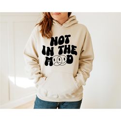 not in the mood hoodie, sarcastic hoodie, motivational hoodie, sassy hoodie, not in the mood, tumblr hoodie, vsco hoodie