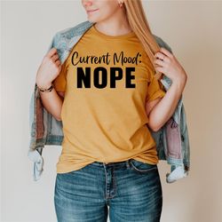 current mood nope shirt, funny shirt, sarcastic shirt, sassy shirt, trending shirt, not in the mood, simple shirt, nope