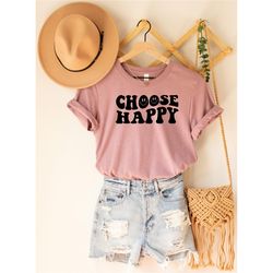 choose happy shirt, inspirational shirt, happy shirt, motivational shirt, choose happy, positive shirt, women shirt, men