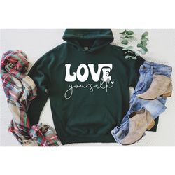 love yourself hoodie, positivity hoodie, inspirational hoodie, motivational hoodie, unisex graphic hoodie, self care hoo