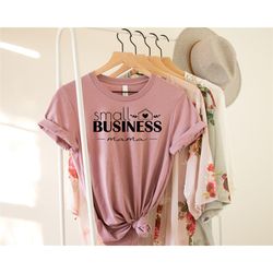 small business mama shirt, mama shirt, mothers day shirt, mom life shirt, mama tshirt, motivational shirt, cute shirt, i