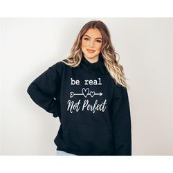 be real not perfect hoodie, positive hoodie, trendy hoodie, aesthetic hoodie, tumblr hoodie, oversized hoodie, inspirati