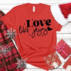 love like jesus, christian shirts, bible verse shirt, faith tee, religious shirt, church shirt, jesus apparel, christmas