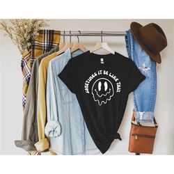 sometimes it be like shirt, smiley face shirt, emoji shirt, positive shirt, inspirational shirt, motivational shirt, fun