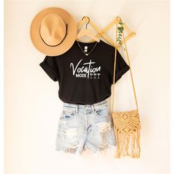 vacation mode shirt, vacay shirt, vacation tee, travel shirt, summer vacation shirt, vacation t shirt, camping shirt, tr