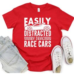 easily distracted by drag race cars, toddler shirt, youth shirt, easily distracted, car shirt, car enthusiast, car guy g