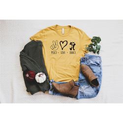 peace love dance shirt, gift for dancer, dance lover tee, hip hop t-shirt, music lover shirt, love shirt, dance shirt, d
