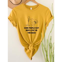 some people just need a pat on the back shirt, humorous shirt, sarcastic t shirt, sarcasm shirt, funny sarcastic shirt,