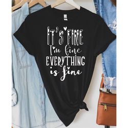 it's fine i'm fine everything is fine shirt, introvert shirt, sarcastic t shirt, sarcasm shirt, funny shirt, everything