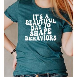 it's a beautiful day to shape behaviors, behavior squad, behavior shirt, behavior technician, behavior therapist, behavi